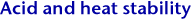 Acid and heat stability